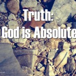 21 Truths: God is Absolute