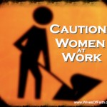 Caution: Women at Work