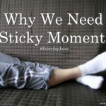 Why We Need Sticky Moments