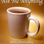 Ask Me Anything #WilcoWednesday