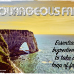Courageous Faith: Essential Ingredients