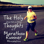 The Holy (and not-so-holy) thoughts of a Marathon runner #EverydayJesus