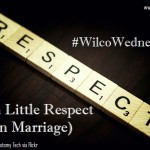 Just a little Respect (in Marriage) #WilcoWednesday