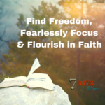 Find Freedom, Fearlessly Focus & Flourish in Faith (Part 1)