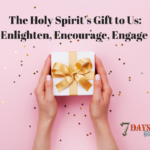 The Holy Spirit’s Gift to Us: Enlighten, Encourage, Engage (Part 1)